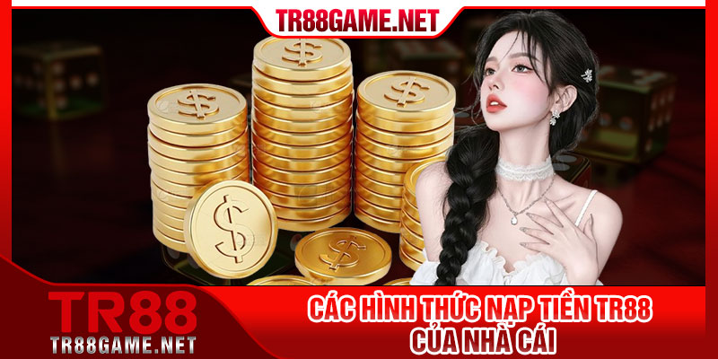 Các hình thức nạp tiền tr88 của nhà cái