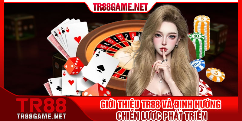 Giới thiệu Tr88 và định hướng chiến lược phát triển