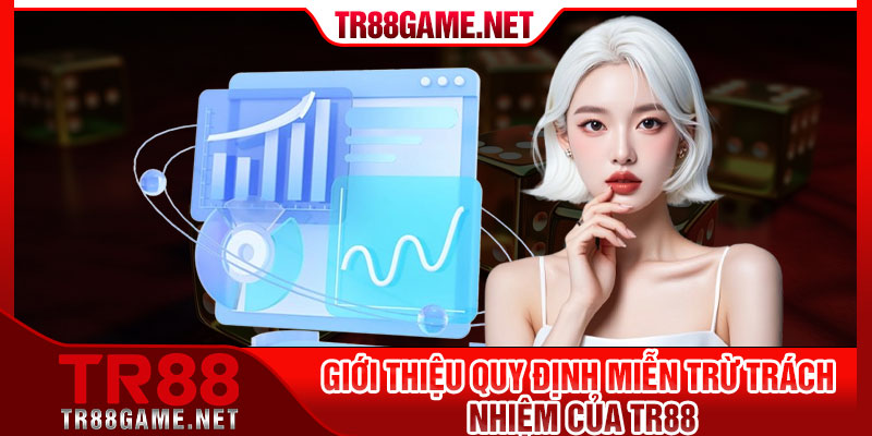 Giới thiệu quy định miễn trừ trách nhiệm của Tr88