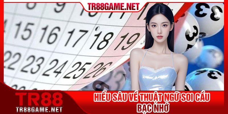 Hiểu sâu về thuật ngữ soi cầu bạc nhớ