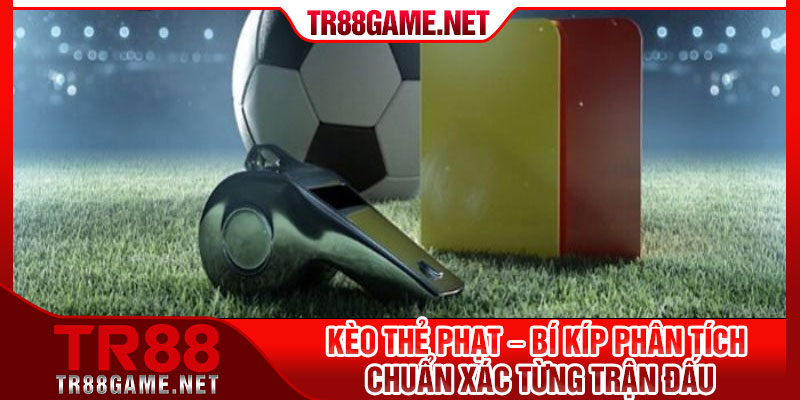Keo The Phat – Bi Kip Phan Tich Chuan Xac Tung Tran Dau