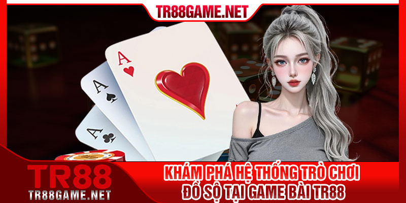Khám phá hệ thống trò chơi đồ sộ tại Game Bài TR88