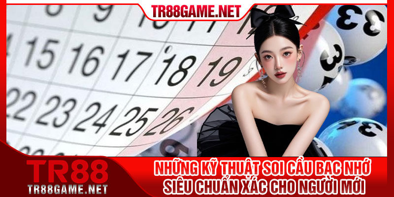 Những kỹ thuật soi cầu bạc nhớ siêu chuẩn xác cho người mới