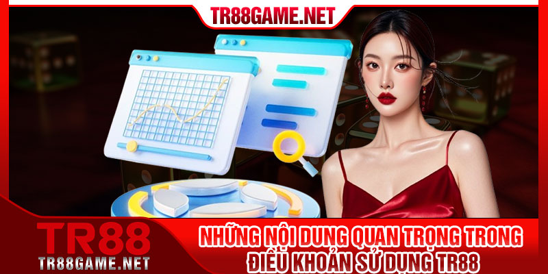 Những nội dung quan trọng trong điều khoản sử dụng Tr88