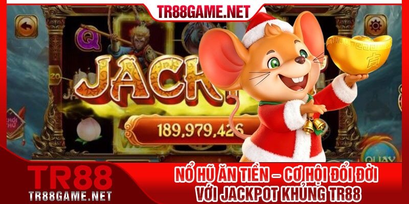 No Hu An Tien – Co Hoi Doi Doi Voi Jackpot Khung TR88