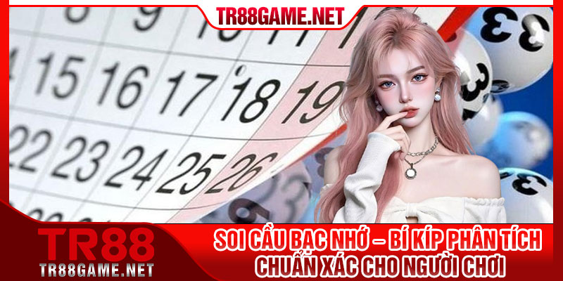 Soi Cau Bac Nho – Bi Kip Phan Tich Chuan Xac Cho Nguoi Choi