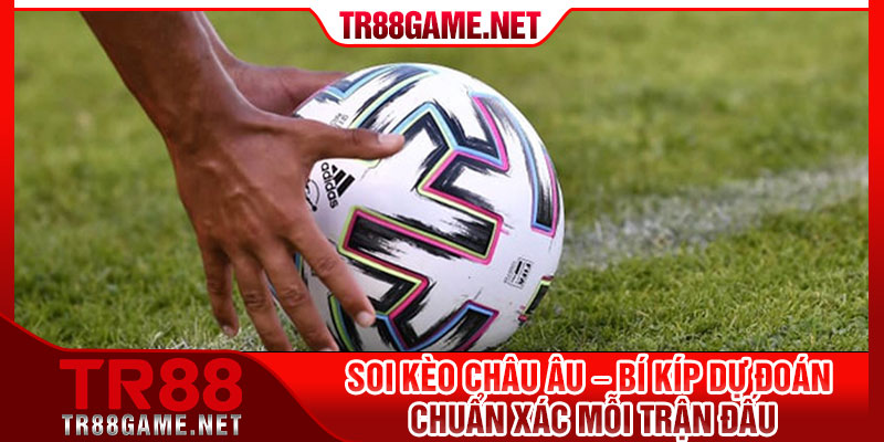 Soi Keo Chau Au – Bi Kip Du Doan Chuan Xac Moi Tran Dau