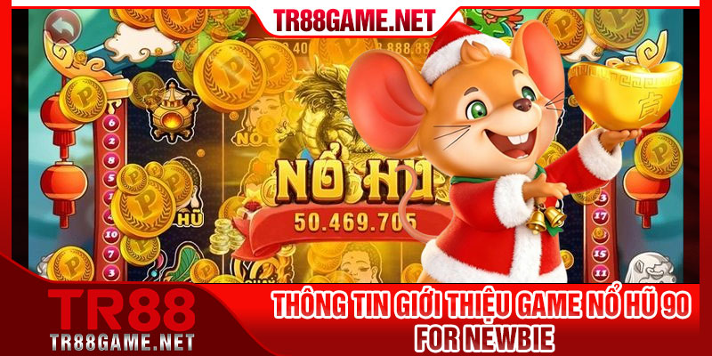 Thông tin giới thiệu game nổ hũ 90 for newbie
