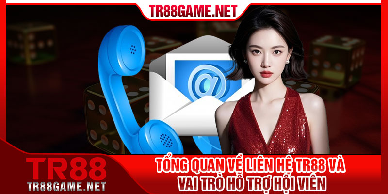 Tổng quan về liên hệ Tr88 và vai trò hỗ trợ hội viên