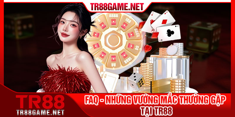 FAQ - Những vướng mắc thường gặp tại TR88
